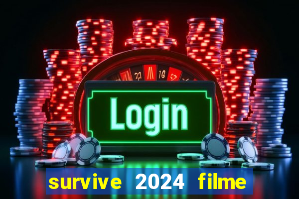 survive 2024 filme completo dublado